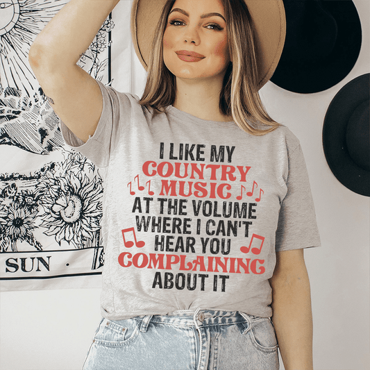 Country Music Lover Quote, I Like My Country Music At The Volume Where I Can't Hear You Complaining About It T-Shirt, S-3XL